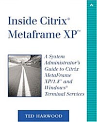 Inside Citrix Metaframe XP: A System Administrators Guide to Citrix Metaframe XP/1.8 and Windows Terminal Services (Paperback, 2, Revised)