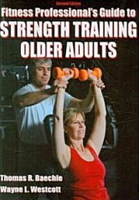 Fitness Professionals Guide to Strength Training Older Adults (Paperback, 2)