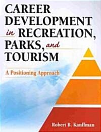 Career Development in Recreation, Parks, and Tourism: A Positioning Approach (Paperback)