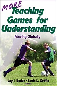 More Teaching Games for Understanding: Moving Globally (Paperback)
