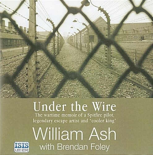 Under the Wire: The Wartime Memoir of a Spitfire Pilot, Legendary Escape Artist and Cooler King (Audio CD)