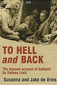 To Hell and Back: The Banned Account of Gallipoli by Sydney Loch (Paperback)