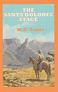 The Santa Dolores Stage: A Story of Hashknife Hartley (Hardcover)