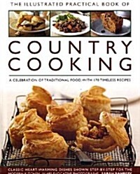 The Illustrated Practical Book of Country Cooking : A Celebration of Traditional Cooking,  with 170 Timeless Recipes (Hardcover)