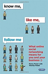 Know Me, Like Me, Follow Me : What Online Social Networking Means for You and Your Business (Paperback)