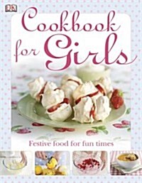 The Cookbook for Girls: Festive Food for Fun Times (Hardcover)