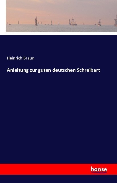 Anleitung Zur Guten Deutschen Schreibart (Paperback)