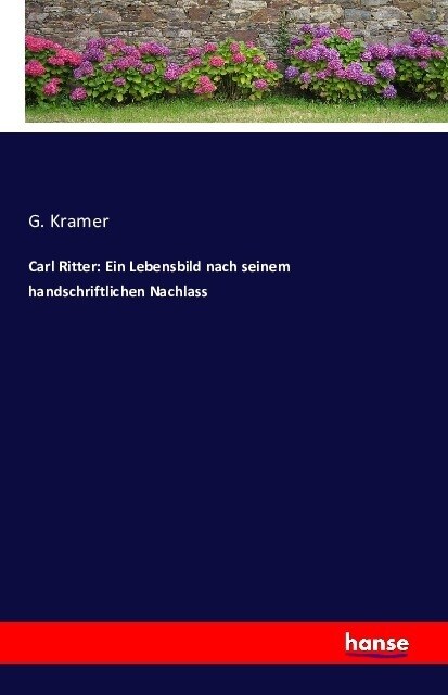 Carl Ritter: Ein Lebensbild Nach Seinem Handschriftlichen Nachlass (Paperback)