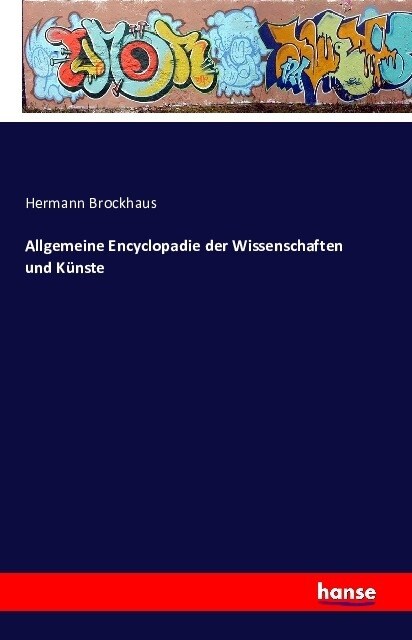 Allgemeine Encyclopadie der Wissenschaften und K?ste (Paperback)