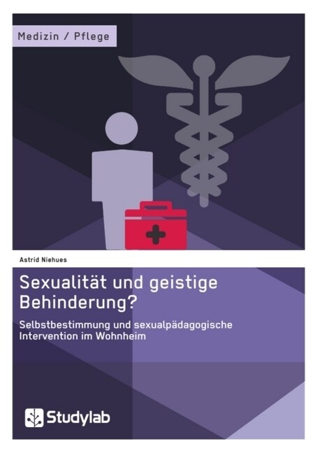 Sexualit? und geistige Behinderung? Selbstbestimmung und sexualp?agogische Intervention im Wohnheim (Paperback)
