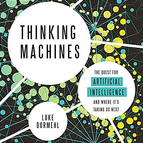 Thinking Machines: The Quest for Artificial Intelligence--And Where Its Taking Us Next (Audio CD)