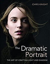 The Dramatic Portrait: The Art of Crafting Light and Shadow (Paperback)
