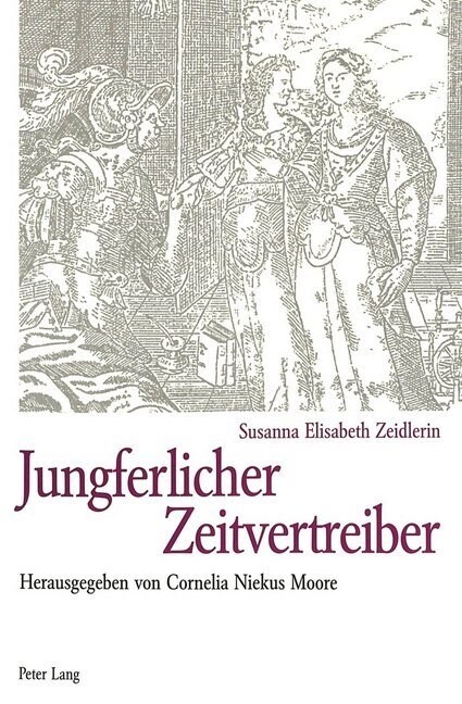 Jungferlicher Zeitvertreiber: Das Ist Allerhand Deudsche Gedichte Bey Haeu?icher Arbeit Und Stiller Einsamkeit Verfertiget Und Zusammen Getragen Vo (Paperback)