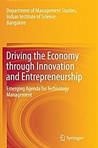 Driving the Economy Through Innovation and Entrepreneurship: Emerging Agenda for Technology Management (Paperback, Softcover Repri)