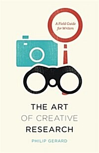 The Art of Creative Research: A Field Guide for Writers (Paperback)