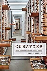 Curators: Behind the Scenes of Natural History Museums (Hardcover)