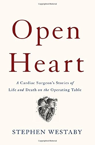 Open Heart: A Cardiac Surgeons Stories of Life and Death on the Operating Table (Hardcover)