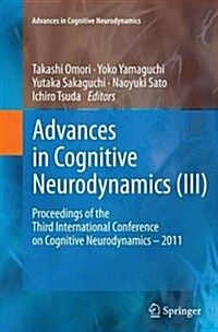 Advances in Cognitive Neurodynamics (III): Proceedings of the Third International Conference on Cognitive Neurodynamics - 2011 (Paperback, Softcover Repri)