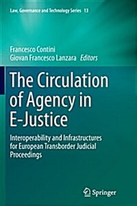 The Circulation of Agency in E-Justice: Interoperability and Infrastructures for European Transborder Judicial Proceedings (Paperback, Softcover Repri)