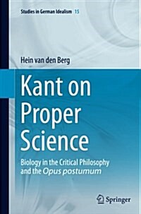 Kant on Proper Science: Biology in the Critical Philosophy and the Opus Postumum (Paperback, Softcover Repri)
