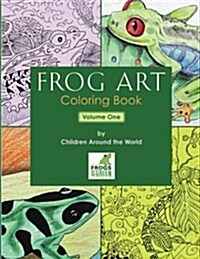 Frog Art Coloring Book Volume 1: By Children Around the World (Paperback)