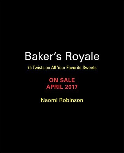 Bakers Royale: 75 Twists on All Your Favorite Sweets (Hardcover)