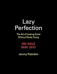 Lazy Perfection: The Art of Looking Great Without Really Trying (Hardcover)