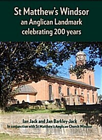 St Matthews Windsor: An Anglican Landmark Celebrating 200 Years (Paperback)