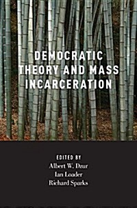 Democratic Theory and Mass Incarceration (Hardcover)