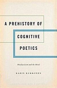 Prehistory of Cognitive Poetics: Neoclassicism and the Novel (Hardcover)