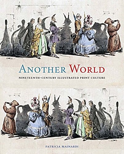 Another World: Nineteenth-Century Illustrated Print Culture (Hardcover)