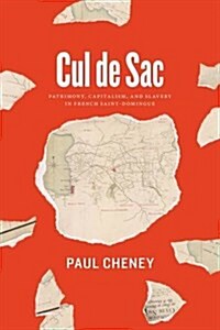 Cul de Sac: Patrimony, Capitalism, and Slavery in French Saint-Domingue (Hardcover)