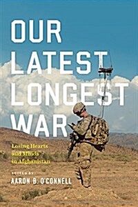Our Latest Longest War: Losing Hearts and Minds in Afghanistan (Hardcover)