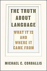 The Truth about Language: What It Is and Where It Came from (Hardcover)