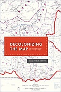 Decolonizing the Map: Cartography from Colony to Nation (Hardcover)