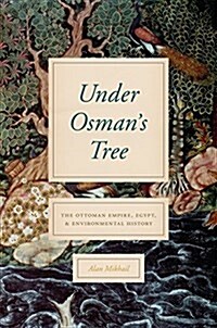 Under Osmans Tree: The Ottoman Empire, Egypt, and Environmental History (Hardcover)
