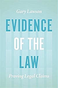 Evidence of the Law: Proving Legal Claims (Hardcover)