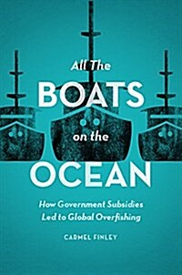 All the Boats on the Ocean: How Government Subsidies Led to Global Overfishing (Hardcover)