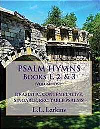 Psalm Hymns, Books 1, 2, & 3: Dramatic, Contemplative, Singable, Recitable Psalms! (Paperback, 2, Fully Edited, A)