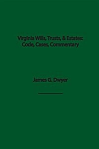 Virginia Wills, Trusts, & Estates: Code, Cases, and Commentary (Hardcover)