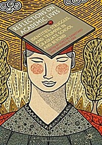 Reflections on Academic Lives : Identities, Struggles, and Triumphs in Graduate School and Beyond (Hardcover, 1st ed. 2017)