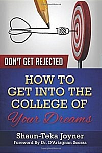 Dont Get Rejected: How to Get Into the College of Your Dreams (Paperback)