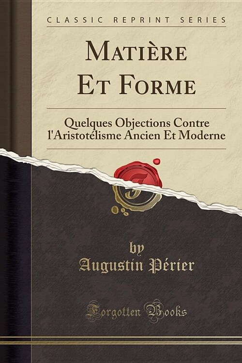 Matiere Et Forme: Quelques Objections Contre LAristotelisme Ancien Et Moderne (Classic Reprint) (Paperback)