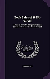 Book Sales of 1895[-97/98]: A Record of the Most Important Books Sold at Auction and the Prices Realized (Hardcover)