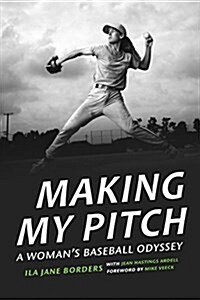 Making My Pitch: A Womans Baseball Odyssey (Hardcover)