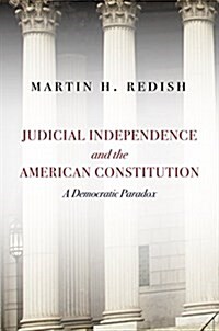 Judicial Independence and the American Constitution: A Democratic Paradox (Hardcover)