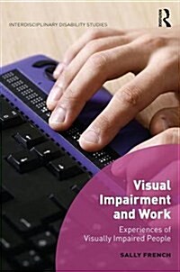 Visual Impairment and Work : Experiences of Visually Impaired People (Hardcover)