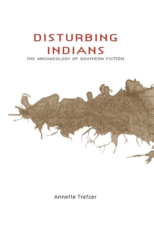 Disturbing Indians: The Archaeology of Southern Fiction (Paperback)