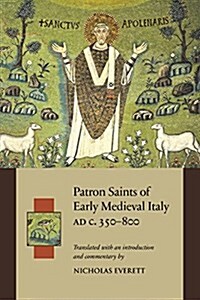 Patron Saints of Early Medieval Italy Ad C.350-800: History and Hagiography in Ten Biographies (Paperback)