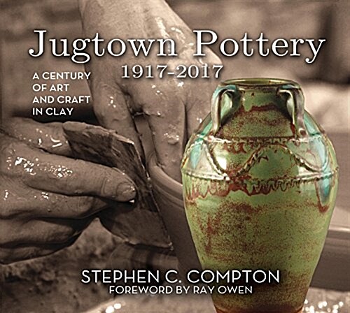 Jugtown Pottery 1917-2017: A Century of Art & Craft in Clay (Hardcover)